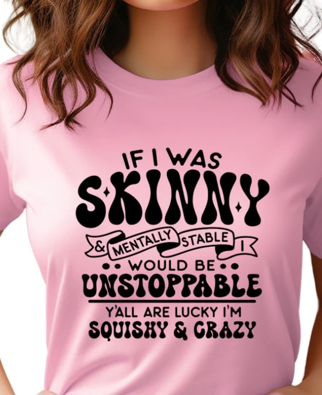 Single Color Screen Print T-Shirt (If I Was Skinny)